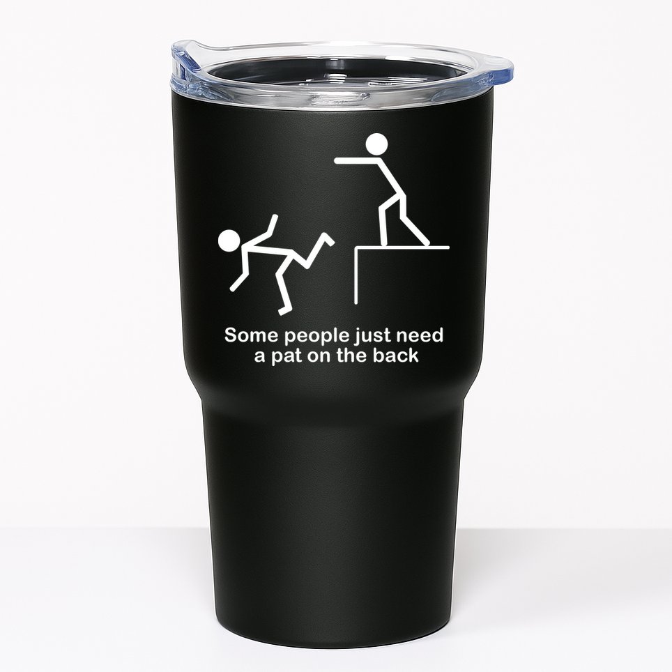 Some People Just Need A Pat The Back Tumbler