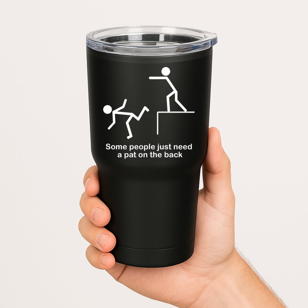 Some People Just Need A Pat The Back Tumbler