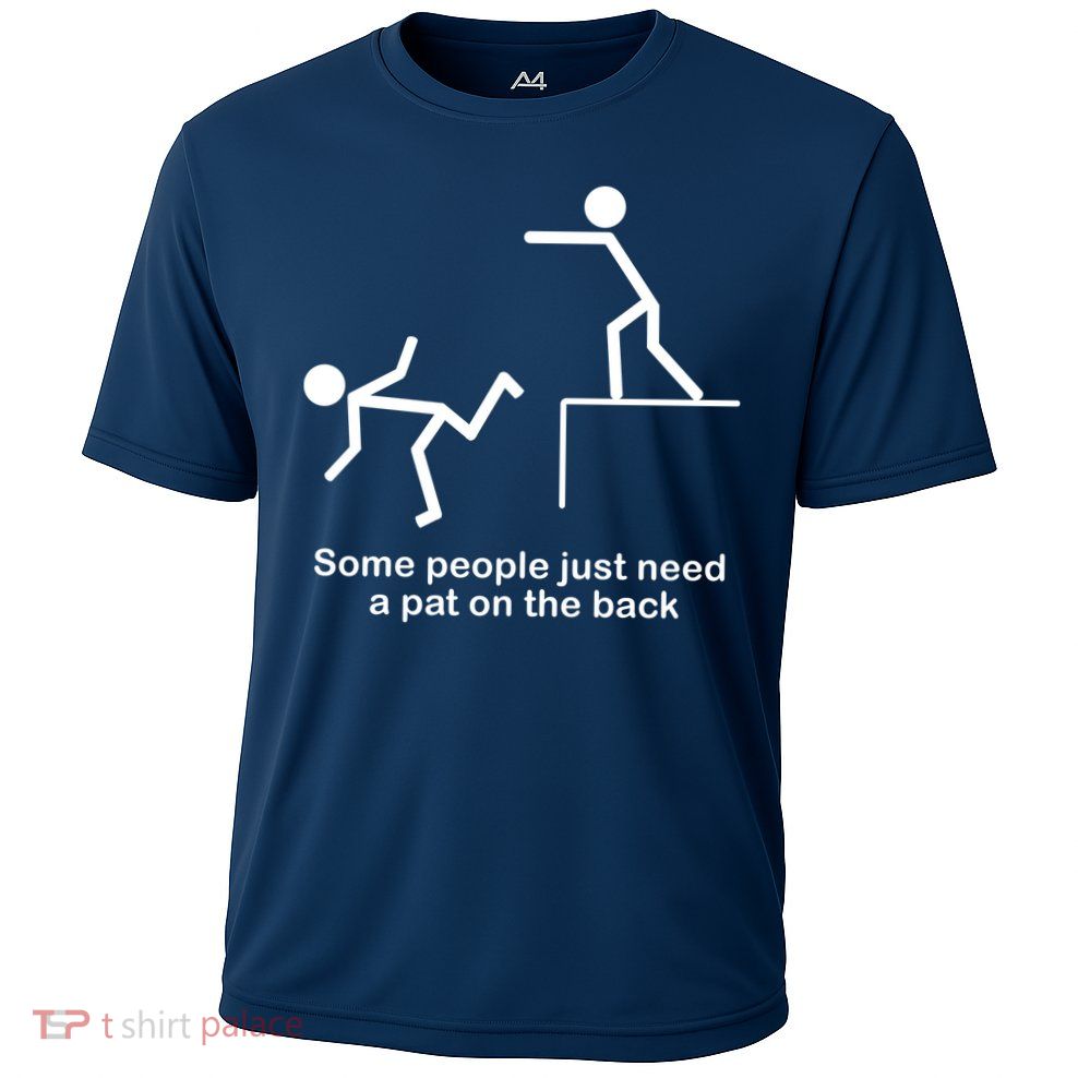 Some People Just Need A Pat The Back Performance Shirt