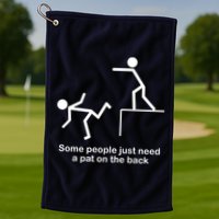 Some People Just Need A Pat The Back Golf Towel