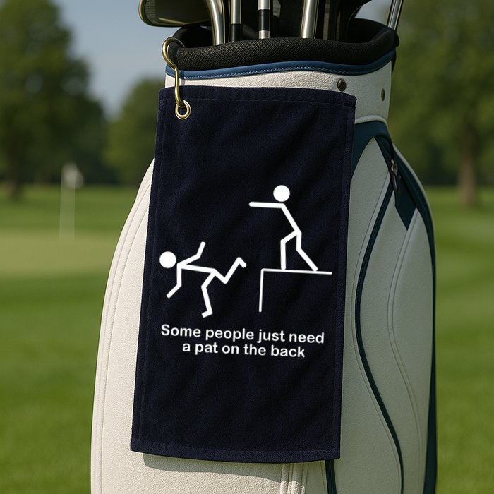 Some People Just Need A Pat The Back Golf Towel