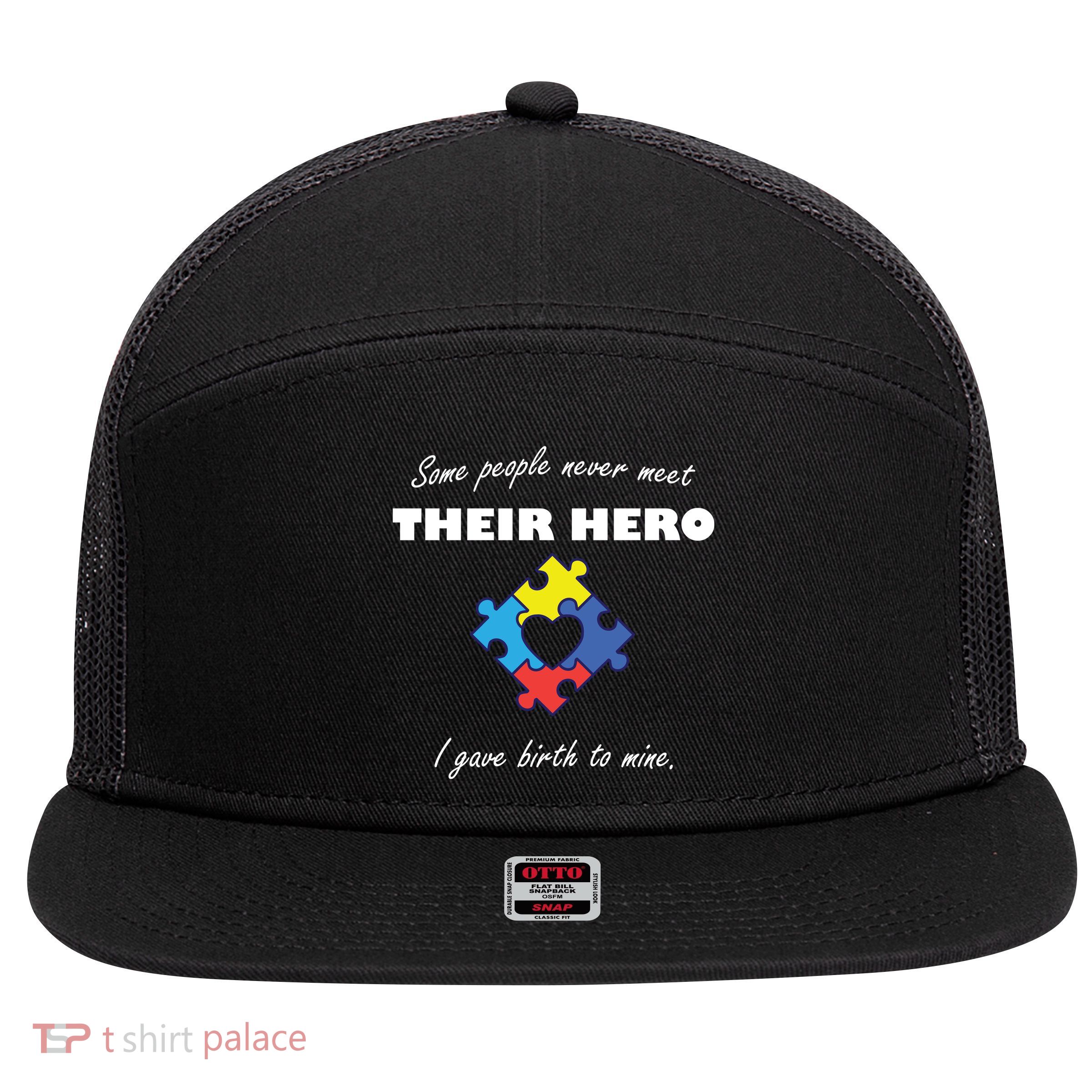 Some People Never Meet Their Hero I Gave Birth To Mine 7 Panel Mesh Trucker Snapback Hat