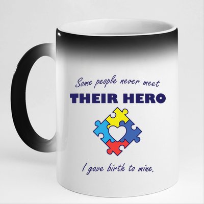 Some People Never Meet Their Hero I Gave Birth To Mine 11oz Black Color Changing Mug