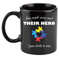 Some People Never Meet Their Hero I Gave Birth To Mine 11oz C Handle Ceramic Mug