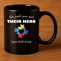 Some People Never Meet Their Hero I Gave Birth To Mine 11oz C Handle Ceramic Mug