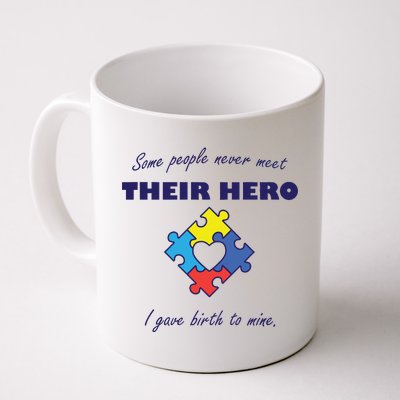 Some People Never Meet Their Hero I Gave Birth To Mine Coffee Mug