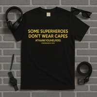 Some Superheroes Don't Wear Capes #THANKYOUHELPERS T-Shirt