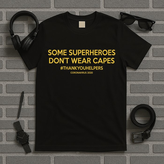 Some Superheroes Don't Wear Capes #THANKYOUHELPERS T-Shirt
