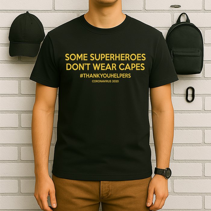 Some Superheroes Don't Wear Capes #THANKYOUHELPERS T-Shirt