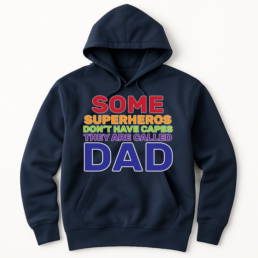 Some Superheros Don't Have Capes Dad Hoodie