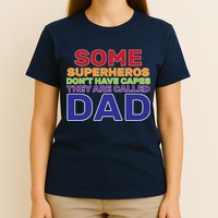 Some Superheros Don't Have Capes Dad T-Shirt