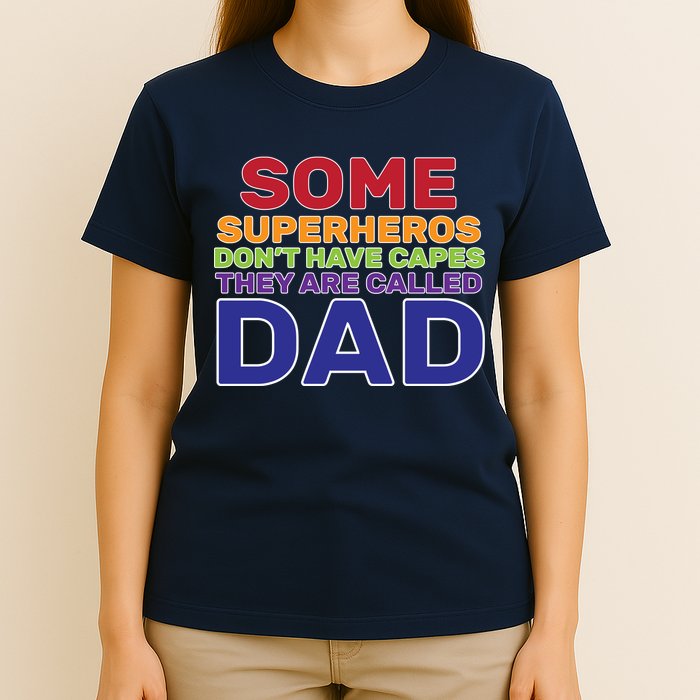Some Superheros Don't Have Capes Dad T-Shirt