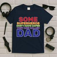 Some Superheros Don't Have Capes Dad T-Shirt