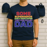 Some Superheros Don't Have Capes Dad T-Shirt
