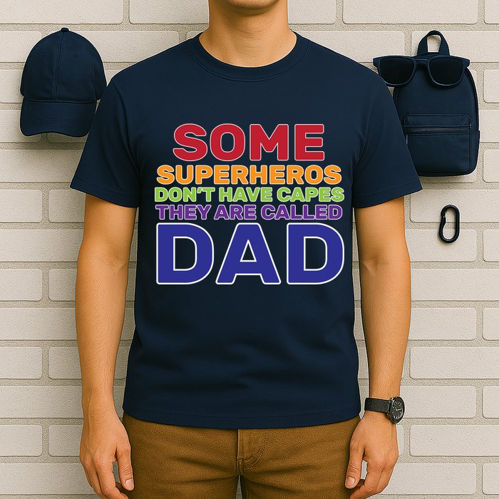 Some Superheros Don't Have Capes Dad T-Shirt