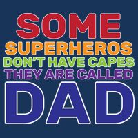 Some Superheros Don't Have Capes Dad T-Shirt