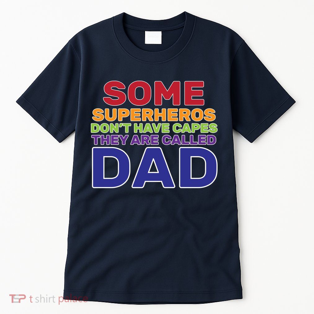 Some Superheros Don't Have Capes Dad Tall T-Shirt