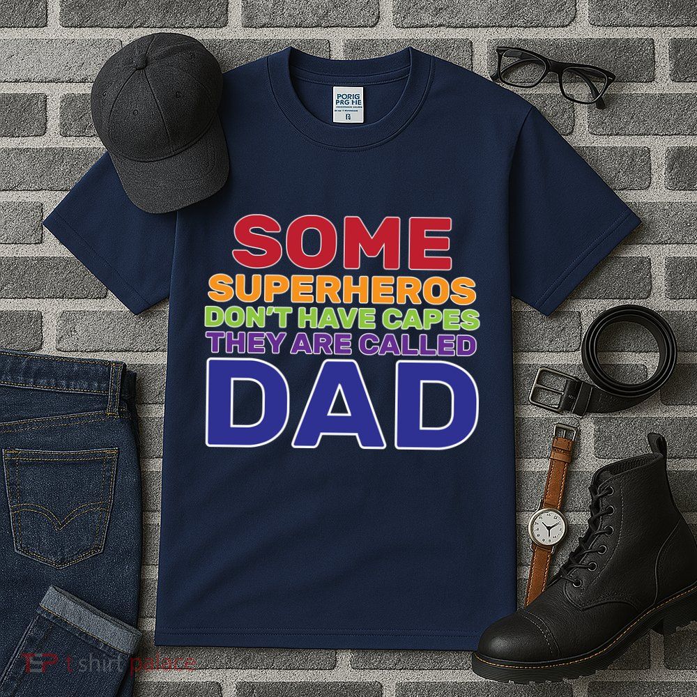 Some Superheros Don't Have Capes Dad Tall T-Shirt