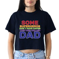 Some Superheros Don't Have Capes Dad Crop Top