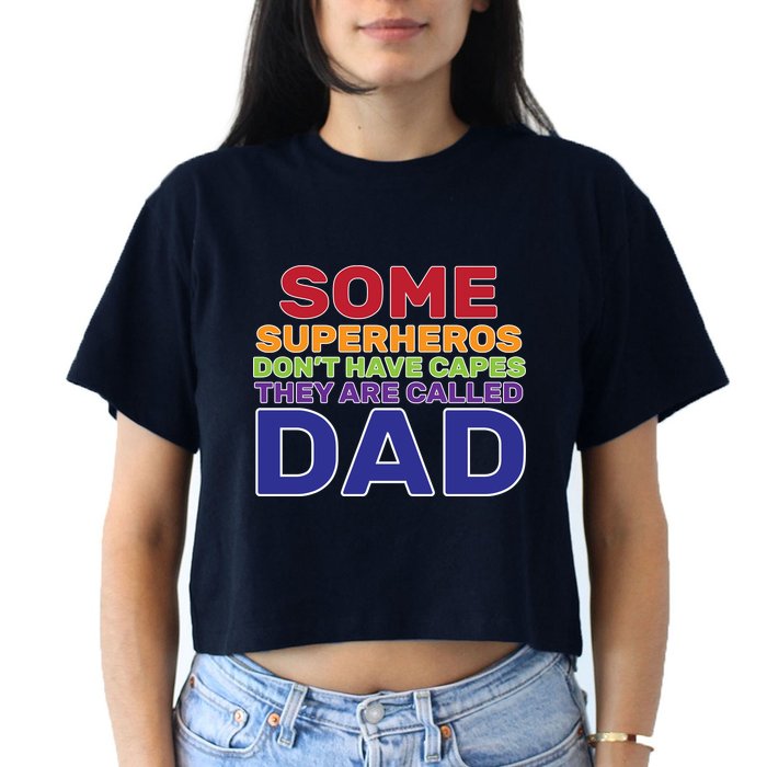 Some Superheros Don't Have Capes Dad Crop Top
