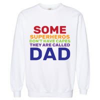 Some Superheros Don't Have Capes Dad Garment-Dyed Sweatshirt