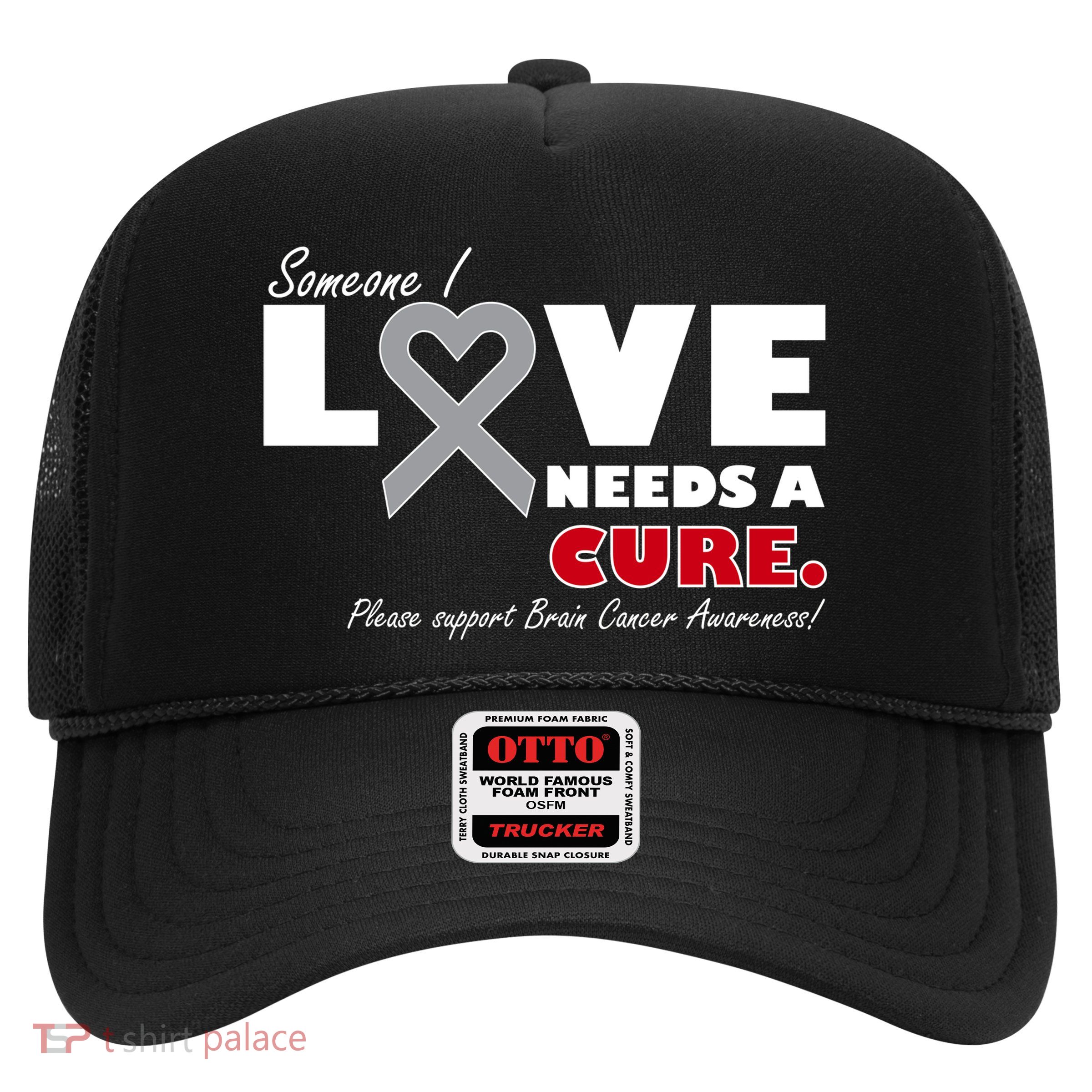 Someone I Love Needs A Cure Brain Cancer Awareness Trucker Hat