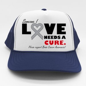 Someone I Love Needs A Cure Brain Cancer Awareness Trucker Hat