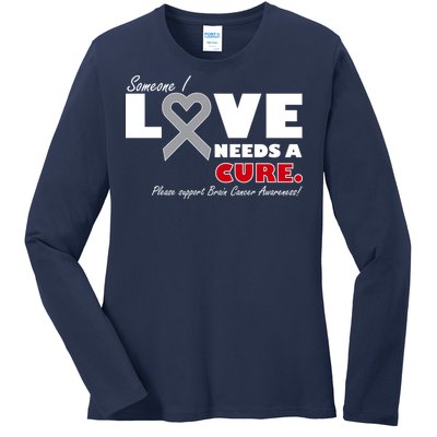 Someone I Love Needs A Cure Brain Cancer Awareness Ladies Long Sleeve Shirt