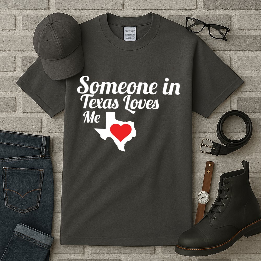 Someone In Texas Loves Me Tall T-Shirt