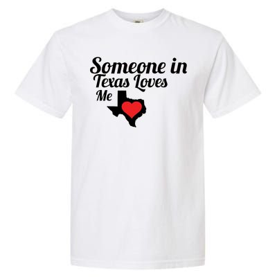 Someone In Texas Loves Me Garment-Dyed Heavyweight T-Shirt