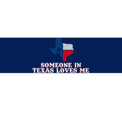 Someone In Texas Loves Me Home State Bumper Sticker