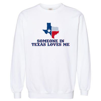 Someone In Texas Loves Me Home State Garment-Dyed Sweatshirt