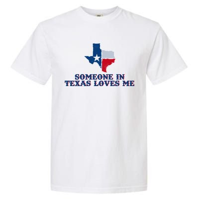 Someone In Texas Loves Me Home State Garment-Dyed Heavyweight T-Shirt