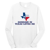 Someone In Texas Loves Me Home State Long Sleeve Shirt