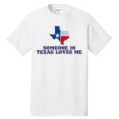 Someone In Texas Loves Me Home State Tall T-Shirt