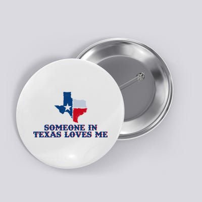 Someone In Texas Loves Me Home State Button