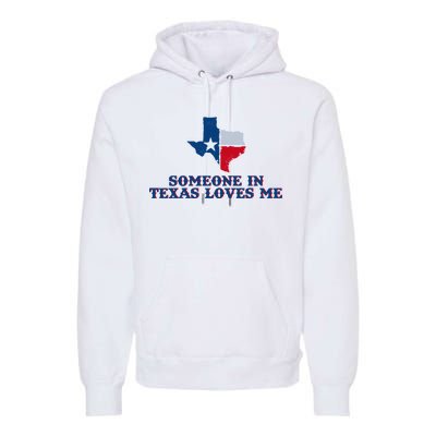 Someone In Texas Loves Me Home State Premium Hoodie