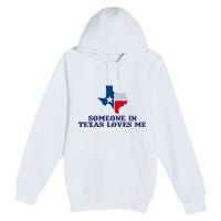 Someone In Texas Loves Me Home State Premium Pullover Hoodie