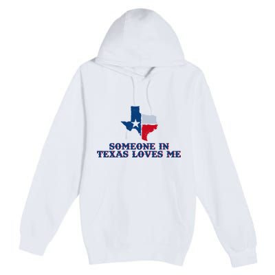 Someone In Texas Loves Me Home State Premium Pullover Hoodie