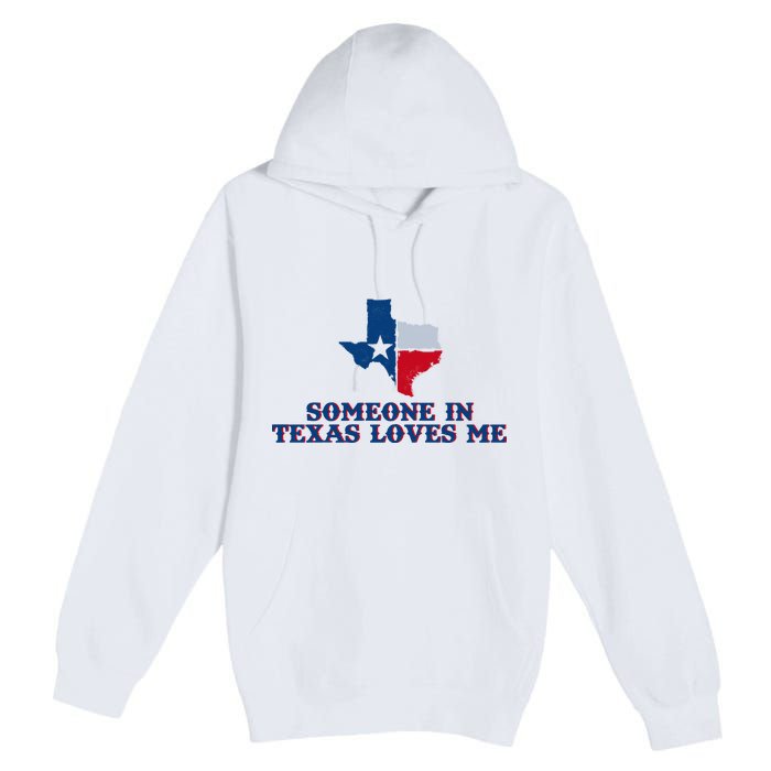 Someone In Texas Loves Me Home State Premium Pullover Hoodie