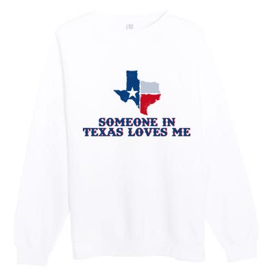 Someone In Texas Loves Me Home State Premium Crewneck Sweatshirt