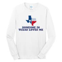 Someone In Texas Loves Me Home State Tall Long Sleeve T-Shirt