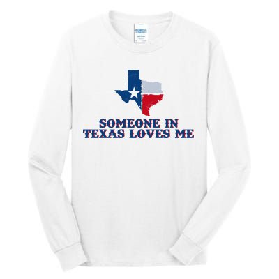 Someone In Texas Loves Me Home State Tall Long Sleeve T-Shirt