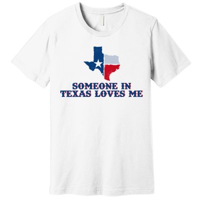 Someone In Texas Loves Me Home State Premium T-Shirt