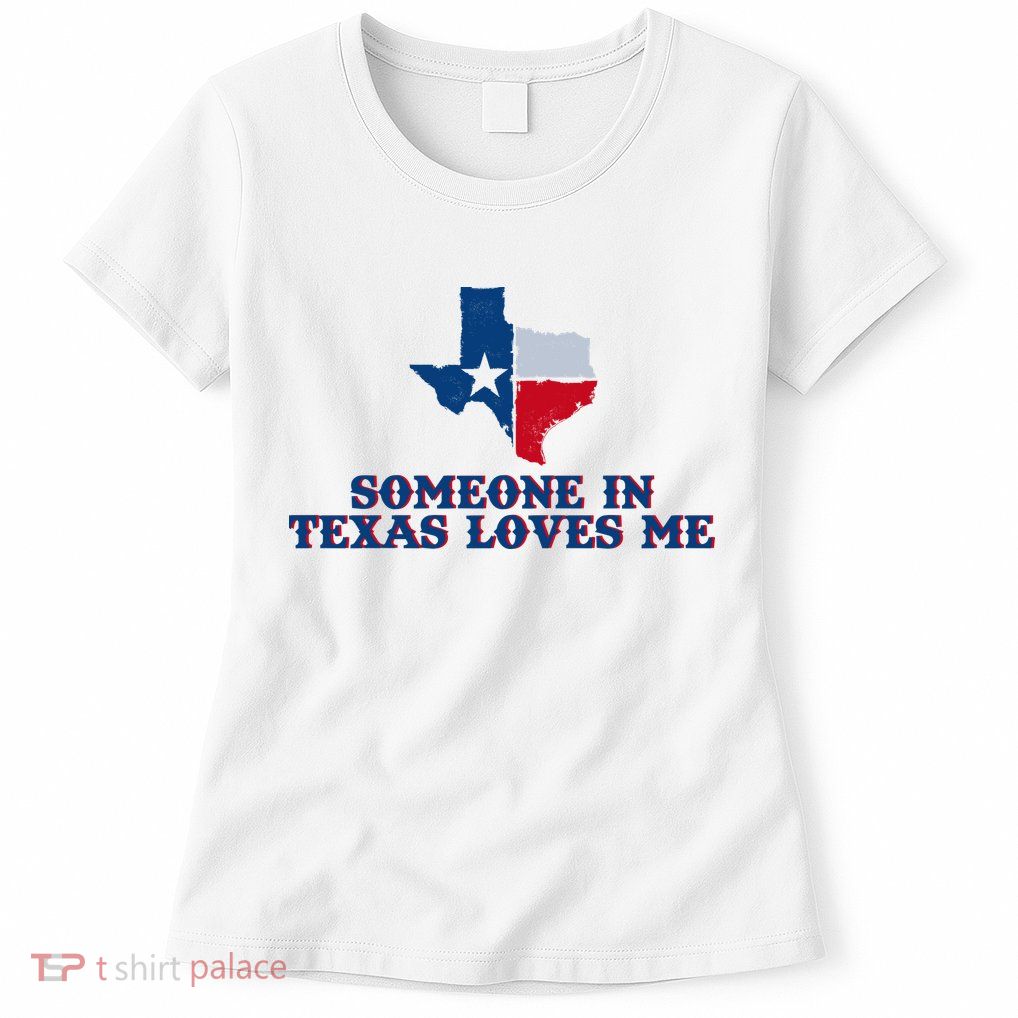Someone In Texas Loves Me Home State Womens T-Shirt