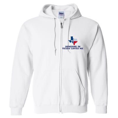 Someone In Texas Loves Me Home State Full Zip Hoodie