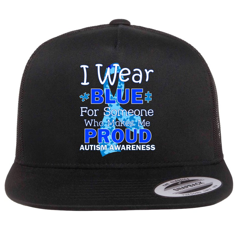 Someone Who Makes Me Proud Autism Awareness Flat Bill Trucker Hat