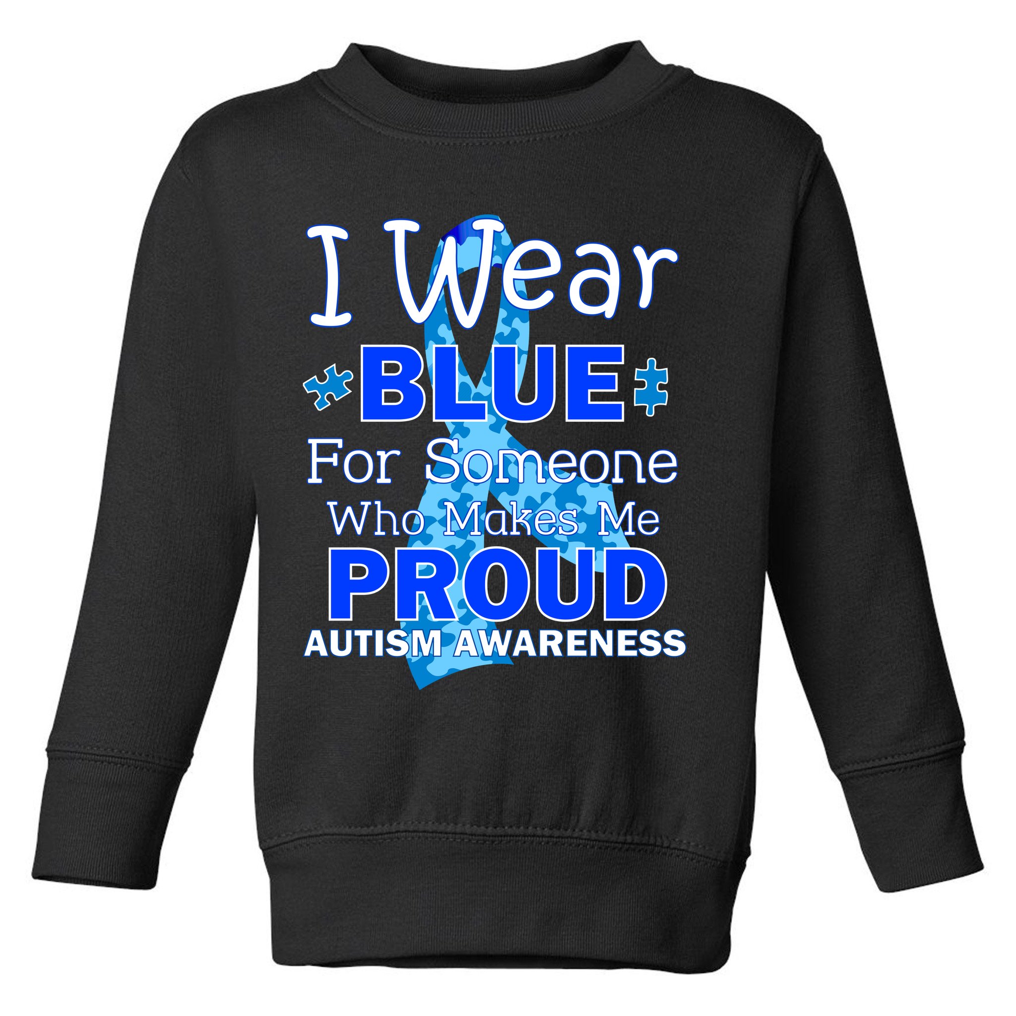 Someone Who Makes Me Proud Autism Awareness Toddler Sweatshirt