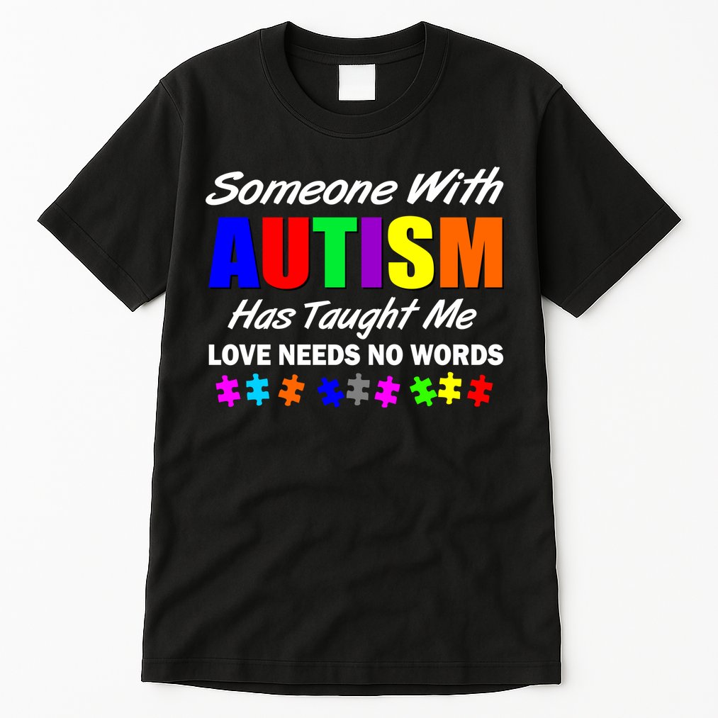 Someone With Autism Has Taught Me Tall T-Shirt