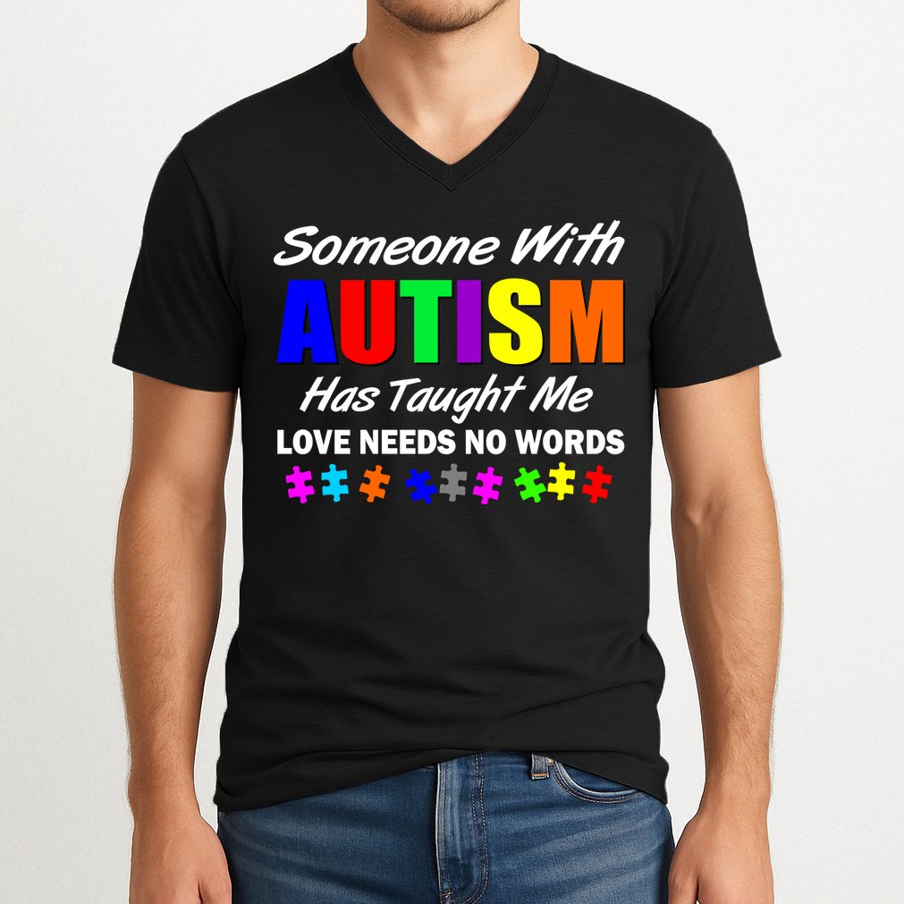 Someone With Autism Has Taught Me V-Neck T-Shirt
